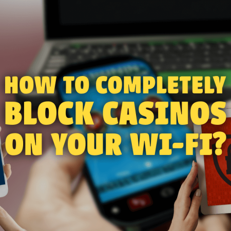 How to Completely Block Casinos on Your Wi-Fi?
