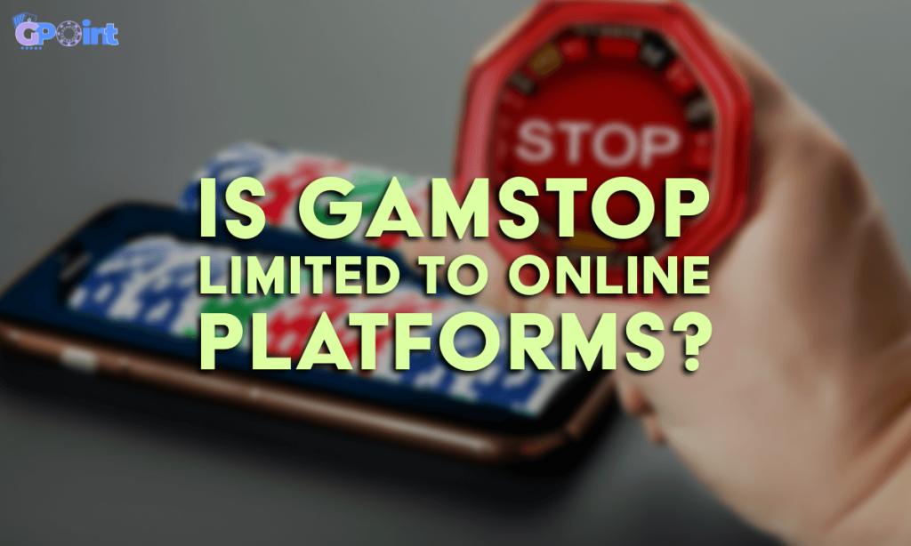 Is Gamstop Limited to Online Platforms
