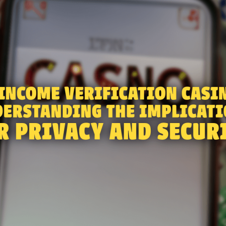 No Income Verification Casinos: Understanding the Implications for Privacy and Security
